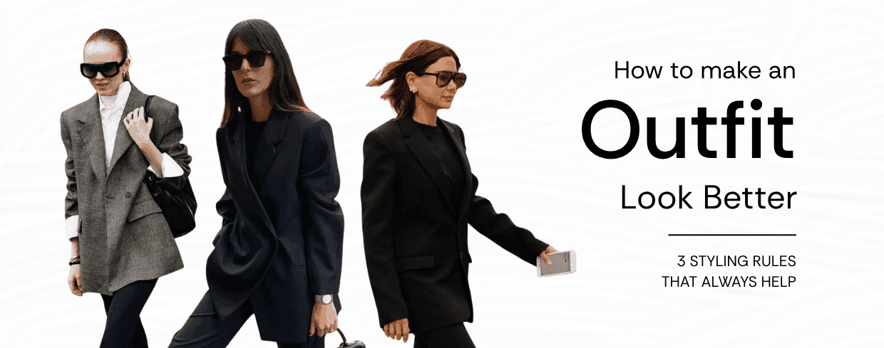 How to Make an Outfit Look Better: 3 Styling Rules That Always Help